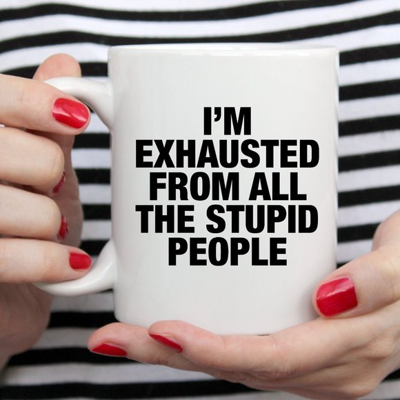 Hand Crafted Other - Funny Stupid People Mug, Peopling, Funny Gift Mug